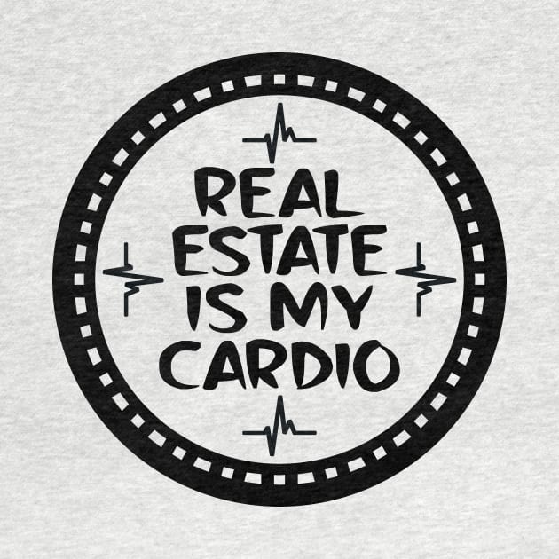 Real Estate Is My Cardio by colorsplash